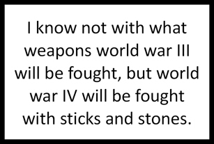 March for Science sign I know not with what weapons world war III will be fought, but world war IV will be fought with sticks and stones.