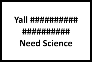 March for Science sign Yall #################### Need Science