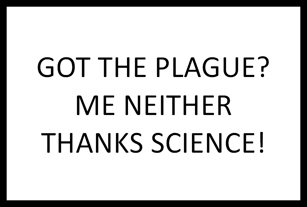 March for Science sign GOT THE PLAGUE? ME NEITHER THANKS SCIENCE!