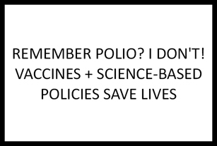 March for Science sign REMEMBER POLIO? I DON'T! VACCINES + SCIENCE-BASED POLICIES SAVE LIVES